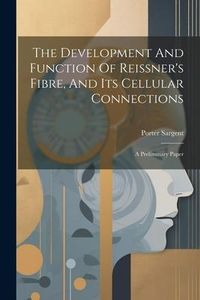 Produktbild: The Development And Function Of Reissner's Fibre, And Its Cellular Connections: A Preliminary Paper