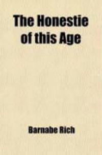 Produktbild: The Honestie of This Age; Proving by Good Circumstance That the World Was Never Honest Till Now