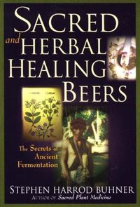 Bild vom Artikel Sacred and Herbal Healing Beers: The Secrets of Ancient Fermentation vom Autor Stephen Harrod Buhner