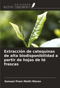 Produktbild: Extracci&oacute;n de catequinas de alta biodisponibilidad a partir de hojas de t&eacute; frescas