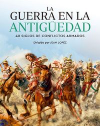 Produktbild: La guerra en la Antig&uuml;edad : 40 siglos de conflictos b&eacute;licos