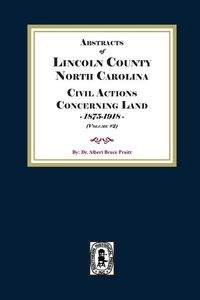 Produktbild: Lincoln County, North Carolina Civil Actions Concerning Land, 1875-1918. Volume #2
