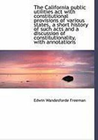 Produktbild: The California Public Utilities ACT with Constitutional Provisions of Various States, a Short Histor