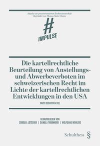 Produktbild: Die kartellrechtliche Beurteilung von Anstellungs- und Abwerbeverboten im schweizerischen Recht im Lichte der kartellrechtlichen Entwicklungen in den