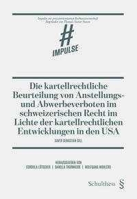 Produktbild: Die kartellrechtliche Beurteilung von Anstellungs- und Abwerbeverboten im schweizerischen Recht im Lichte der kartellrechtlichen Entwicklungen in den USA