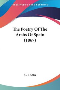 Produktbild: The Poetry Of The Arabs Of Spain (1867)
