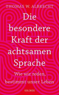 Produktbild: Die besondere Kraft der achtsamen Sprache - Wie wir reden, bestimmt unser Leben. In jeder Situation empathisch, wertsch&auml;tzend & klar kommunizieren: Ti