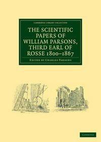 Produktbild: The Scientific Papers of William Parsons, Third Earl of Rosse 1800-1867