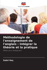 Produktbild: M&eacute;thodologie de l'enseignement de l'anglais : Int&eacute;grer la th&eacute;orie et la pratique