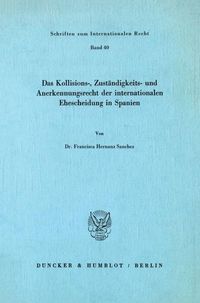 Produktbild: Das Kollisions-, Zust&auml;ndigkeits- und Anerkennungsrecht der internationalen Ehescheidung in Spanien.