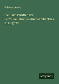 Produktbild: Die Handschriften der Petro-Paulinischen Kirchenbibliothek zu Liegnitz