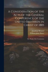Produktbild: A Consideration of the Acts of the General Conference of the United Brethren in Christ of 1885: The Work of the Commission