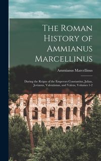 Bild vom Artikel The Roman History of Ammianus Marcellinus: During the Reigns of the Emperors Constantius, Julian, Jovianus, Valentinian, and Valens, Volumes 1-2 vom Autor Ammianus Marcellinus