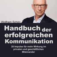 Produktbild: Handbuch der erfolgreichen Kommunikation: 20 Impulse f&uuml;r mehr Wirkung im privaten und gesch&auml;ftlichen Miteinander