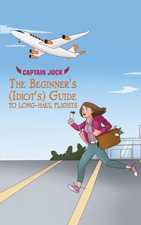 Produktbild: Beginner's (Idiot's) Guide to Long-Haul Flights