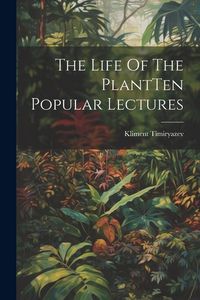 Produktbild: The Life Of The PlantTen Popular Lectures