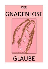Produktbild: Der Gnadenlose Glaube / der Gnadenlose Glaube &ndash; wer Hat das Wort?!
