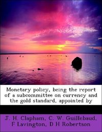 Produktbild: Clapham, J: Monetary policy, being the report of a subcommit