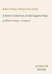Produktbild: A Select Collection of Old English Plays