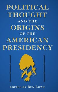 Produktbild: Political Thought and the Origins of the American Presidency
