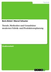 Produktbild: Trends, Methoden und Grunds&auml;tze moderner Fabrik- und Produktionsplanung