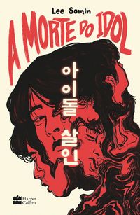 Produktbild: A morte do idol - Um thriller sobre os bastidores do mundo do K-pop