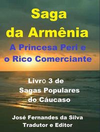 Produktbild: Saga da Arm&ecirc;nia - A Princesa Peri e o Rico Comerciante (Sagas Populares do C&aacute;ucaso, #3)