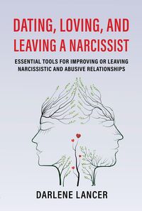 Produktbild: Dating, Loving, and Leaving a Narcissist: Essential Tools for Improving or Leaving Narcissistic and Abusive Relationships