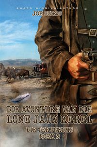 Produktbild: Die Avonture van die Lone Jack Kerel - Die Terugkoms (Boek 2)