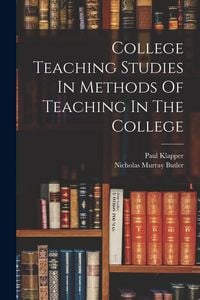 Produktbild: College Teaching Studies In Methods Of Teaching In The College