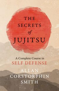 Produktbild: The Secrets of Jujitsu - A Complete Course in Self Defense