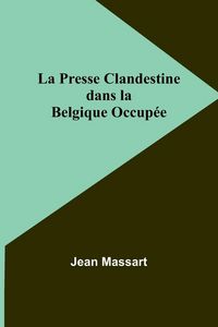 Produktbild: La Presse Clandestine dans la Belgique Occup&eacute;e
