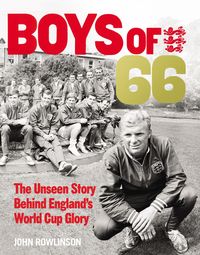Produktbild: The Boys of '66 - The Unseen Story Behind England's World Cup Glory