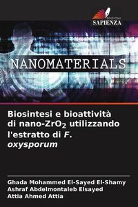 Produktbild: Biosintesi e bioattivit&agrave; di nano-ZrO2 utilizzando l'estratto di F. oxysporum