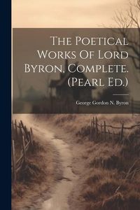 Produktbild: The Poetical Works Of Lord Byron, Complete. (pearl Ed.)