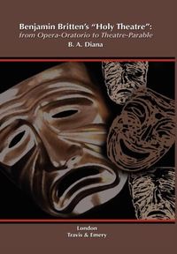 Produktbild: Benjamin Britten's 'Holy Theatre' from Opera-Oratorio to Theatre-Parable