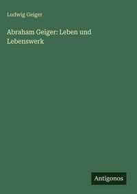 Produktbild: Abraham Geiger: Leben und Lebenswerk