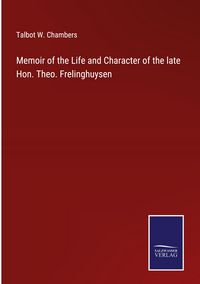 Produktbild: Memoir of the Life and Character of the late Hon. Theo. Frelinghuysen