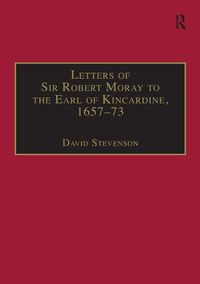 Produktbild: Letters of Sir Robert Moray to the Earl of Kincardine, 1657-73