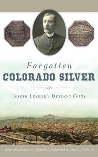 Produktbild: Forgotten Colorado Silver: Joseph Lesher's Defiant Coins