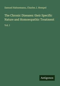 Produktbild: The Chronic Diseases: their Specific Nature and Homoeopathic Treatment