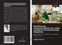 Produktbild: Katalityczna trasnestryfikacja do cel&oacute;w produkcji alternatywnego biopaliwa
