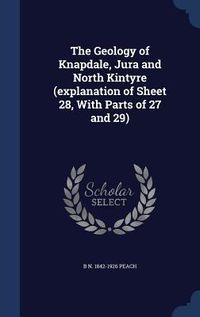 Produktbild: The Geology of Knapdale, Jura and North Kintyre (explanation of Sheet 28, With Parts of 27 and 29)