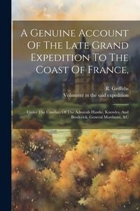 Produktbild: A Genuine Account Of The Late Grand Expedition To The Coast Of France,: Under The Conduct Of The Admirals Hawke, Knowles, And Broderick, General Morda