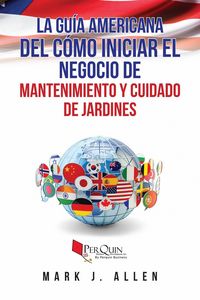 Produktbild: La Gu&iacute;a Americana del c&oacute;mo iniciar el negocio de mantenimiento y cuidado de jardines.