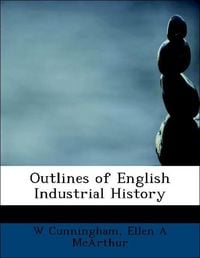 Produktbild: Cunningham, W: Outlines of English Industrial History