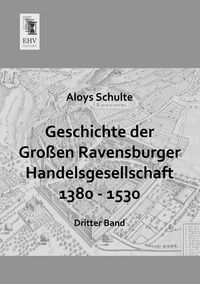 Produktbild: Geschichte der Gro&szlig;en Ravensburger Handelsgesellschaft 1380 - 1530