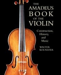 Bild vom Artikel The Amadeus Book of the Violin vom Autor Walter Kolneder
