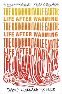 Bild vom Artikel The Uninhabitable Earth: Life After Warming (Adapted for Young Adults) vom Autor David Wallace-Wells