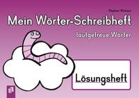 Produktbild: Mein W&ouml;rter-Schreibheft &ndash; lautgetreue W&ouml;rter &ndash; L&ouml;sungsheft